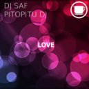 DJ SaF, Pitopitu DJ - Love (Original Mix)