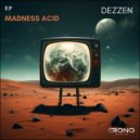 DEZZEN - Madness Acid