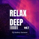 Dj Andrey Astratov - Relax Deep vol.1