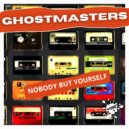 GhostMasters - Nobody But Yourself