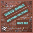 Disco Gurls, Mother Hackerz - Give Me