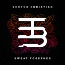 Cheyne Christian - Sweat Together