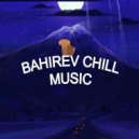 Bahirev - Future Chill Music #008 - Музыка для души от Бахирева