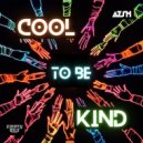 AZSH - Cool to Be Kind ()