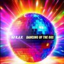 Dj R.A.V. - Dancing of the 80s ()