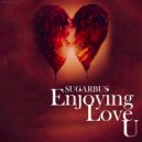 SugarBus - Enjoying love u (Original Mix)