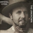 Crystal Cities - The Unknown ()