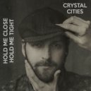 Crystal Cities - Hold Me Close Hold Me Tight ()