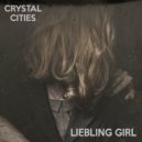 Crystal Cities - Liebling Girl ()