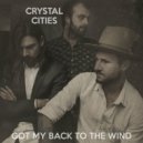 Crystal Cities - Got My Back to the Wind ()