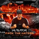 Mutilator - F#ck The Haters (Live Edit)