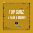 Top Gunz - U Have 2 Believe (Extended Mix)