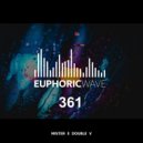 Mister E Double V - Euphoric Wave vol.361