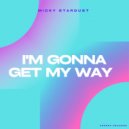 Micky Stardust - I'm Gonna Get My Way