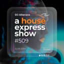 Alterace - A House Express Show #509 ()