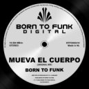BORN TO FUNK - Mueva El Cuerpo (Original Mix)