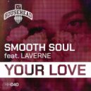 Smooth Soul Ft. Laverne - Your Love (Original Mix)