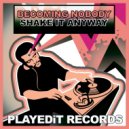 Becoming Nobody - Shake It Anyway