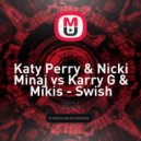 Katy Perry & Nicki Minaj vs Karry G & Mikis - Swish Swish (Art-Div Boot)