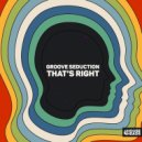 Groove Seduction - That's Right