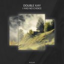 Double Kay - I Had No Choice