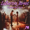 LeBaron James - Always Be True (Original Mix)