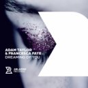 Adam Taylor & Francesca Faye - Dreaming Of You (Extended Mix)