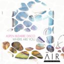 Aspen Bizarre Disco - Where Are You (Original Mix)