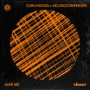 Curlyheads, VelcroCompanion - SAVE ME (Extended Mix)