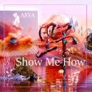 ASYA - Show Me How (Mix)