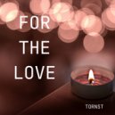 Tornst - For The Love