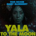 Tom Boxer & Mary Blueberry - Yala To The Moon (Original Mix)