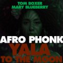 Tom Boxer & Mary Blueberry - Yala to the moon (Afro Phonk)