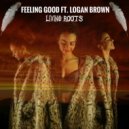 Living Roots & Logan Brown - Feeling Good (feat. Logan Brown) ()