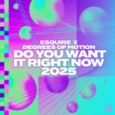 eSQUIRE x Degrees Of Motion - Do You Want It Right Now 2025