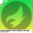 Falcos Deejay & Crown & Beyond - House Vibes (Original Mix)