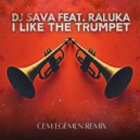 DJ Sava, Raluka - I Like (The Trumpet) (Cem Egemen Remix Extended)