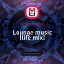 Dj Technolog - Lounge music (life mix) ()