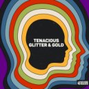 Tenacious - Glitter & Gold