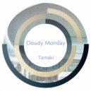 Tamaki - Cloudy Monday