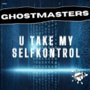GhostMasters - U Take My SelfKontrol