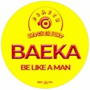 BAEKA - Be Like A Man