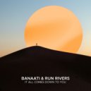 Banaati, Run Rivers - It All Comes Down To You (Extended Mix)