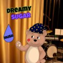 Dreamy Sugar - Hush ()