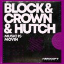 Hutch, Block & Crown - Music Is Movin\' (Original Mix)