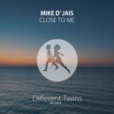 Mike D\' Jais - Close To Me ()
