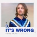 Michael Calfan, Danny Dearden - It\'s wrong (Feat. Danny Dearden) (Original Mix)