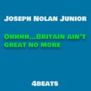 Joseph Nolan Junior - Ohhhh…Britain ain’t great no more