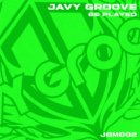 Javy Groove - Be Played ()