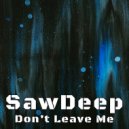 SawDeep - Don\'t Leave Me (Extended Mix)